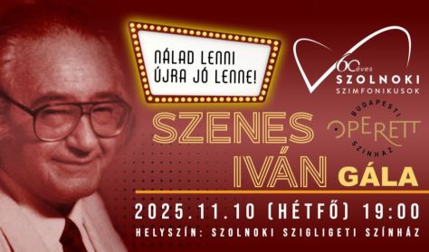 Nálad lenni újra jó lenne! - Szenes Iván Gála /Szolnoki Szimfonikusok és a Budapesti Operettszínház