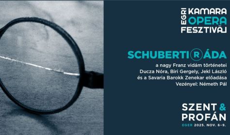 Egri Kamaraopera Fesztivál -  SCHUBERTIRÁDA – a nagy Franz vidám történetei