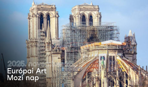 Európai Art Mozi Nap 2025 - A feltámasztott Notre Dame Európai Art Mozi Nap 2025 - A feltámasztott Notre Dame