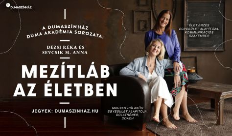 Duma Akadémia: Mezítláb az életben - Dézsi Réka és Sevcsik M. Anna előadása - BEMUTATÓ
