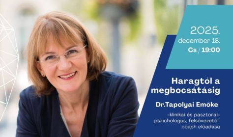Haragtól a megbocsátásig - Dr.Tapolyai Emőke előadása