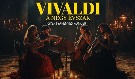 VIVALDI A NÉGY ÉVSZAK - GYERTYAFÉNYES KONCERT VIVALDI A NÉGY ÉVSZAK - GYERTYAFÉNYES KONCERT
