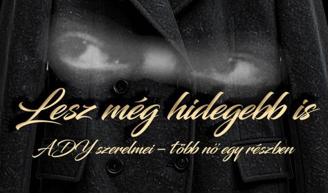 Lesz még hidegebb...Ady szerelmei - több nő egy részben