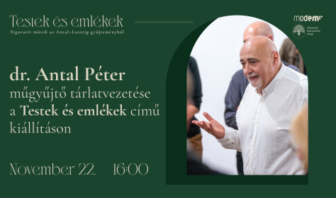 Testek és emlékek - Tárlatvezetés dr. Antal Péter műgyűjtővel