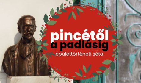 Pincétől a padlásig: épülettörténeti séta // ünnepi különkiadás