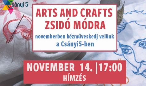 Arts and Crafts   - kézműveskedj velünk a Csányi5-ben