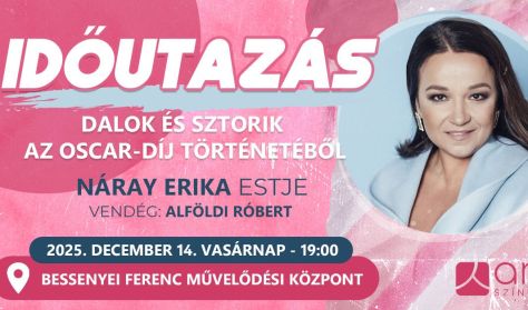 Időutazás - Dalok és sztorik az Oscar-díj történetéből - Náray Erika estje VENDÉG: Alföldi Róbert