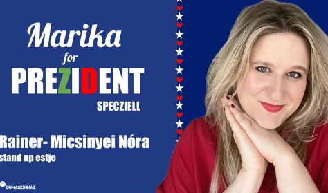 Marika for Prezident specziell - Rainer-Micsinyei Nóra önálló estje