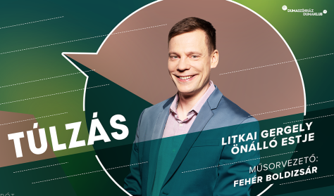 Túlzás - Litkai Gergely önálló estje, műsorvezető: Fehér Boldizsár