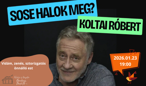 Koltai Róbert: Sosem halok meg? - Vidám, zenés, sztorizós önálló est