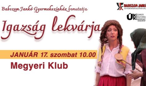 Babszem Jankó Gyermekszínház: IGAZSÁG LEKVÁRJA